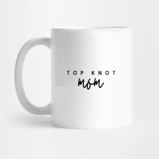 TOP KNOT mom Quote Gift For Mom Mug